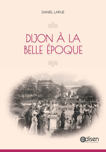 Dijon à la belle époque - Daniel Larue